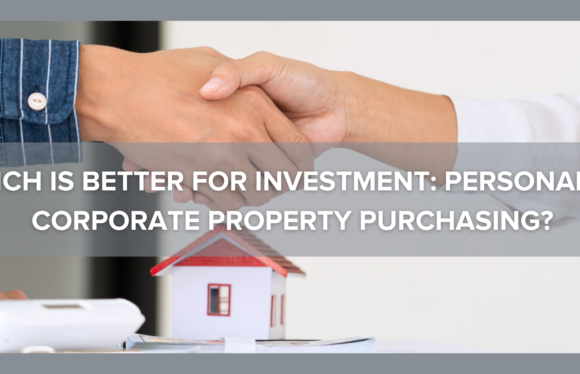 Which Is Better For Investment: Personal or Corporate Property Purchasing?
