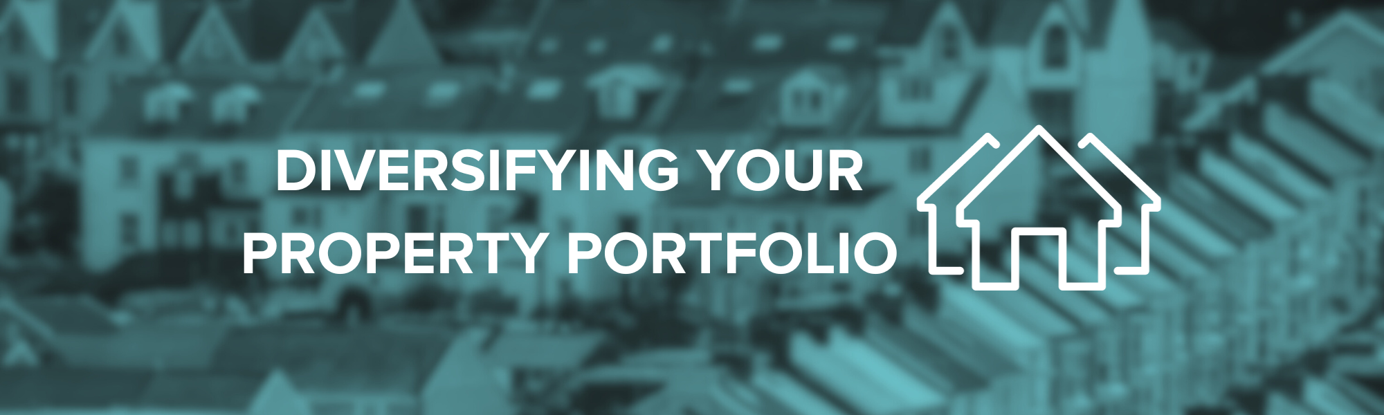 Diversifying Your Property Portfolio: Mitigating Risk and Maximising Returns