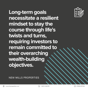 Long-term goals necessitate a resilient mindset to stay the course through life's twists and turns, requiring investors to remain committed to their overarching wealth-building objectives.