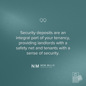 Security deposits are an integral part of your tenancy, providing landlords with a safety net and tenants with a sense of security.